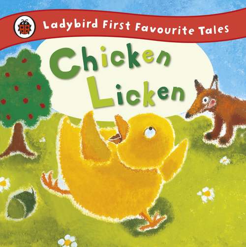 Book cover of Chicken Licken: Ladybird First Favourite Tales (Flower Fairies Ser.)