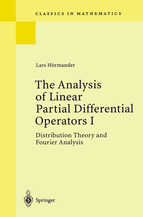 Book cover of The Analysis of Linear Partial Differential Operators I: Distribution Theory and Fourier Analysis (2nd ed. 2003) (Classics in Mathematics)