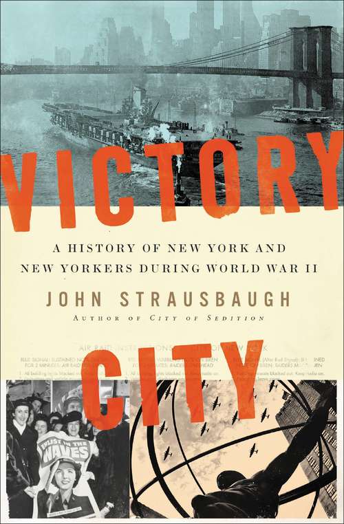 Book cover of Victory City: A History of New York and New Yorkers during World War II