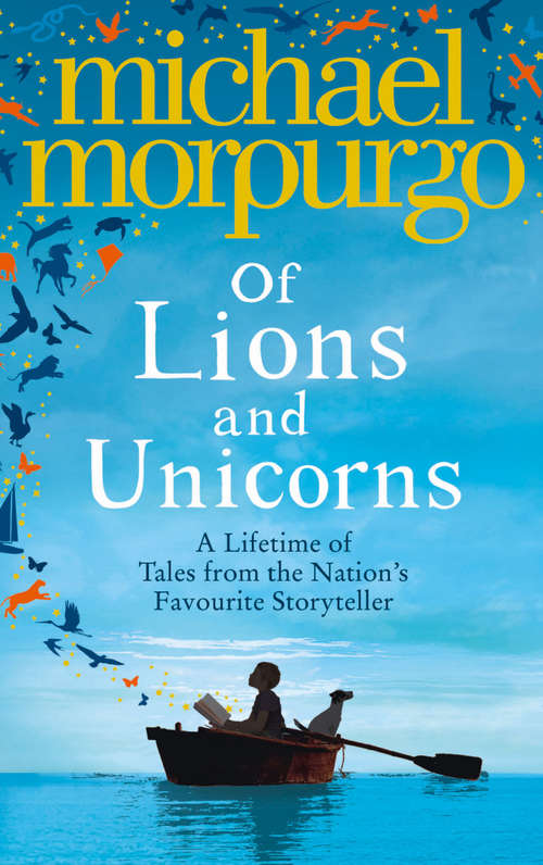 Book cover of Of Lions and Unicorns: A Liftime Of Tales From The Nation's Favorite Storyteller (ePub edition)