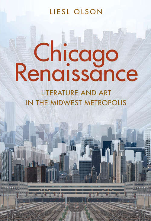 Book cover of Chicago Renaissance: Literature and Art in the Midwest Metropolis