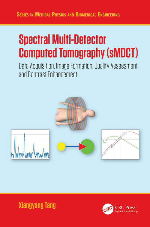 Book cover of Spectral Multi-Detector Computed Tomography: Data Acquisition, Image Formation, Quality Assessment and Contrast Enhancement (Series in Medical Physics and Biomedical Engineering)