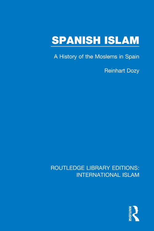 Book cover of Spanish Islam: A History of the Moslems in Spain (Routledge Library Editions: International Islam #1)