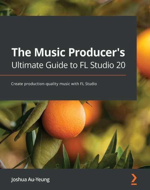 Book cover of The Music Producer's Ultimate Guide to FL Studio 20: Create production-quality music with FL Studio