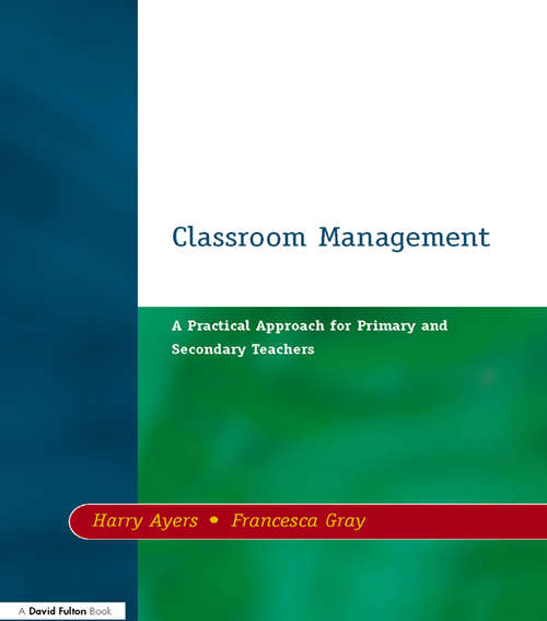 Book cover of Classroom Management: A Practical Approach for Primary and Secondary Teachers