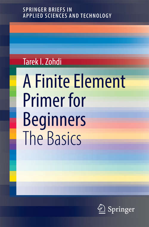 Book cover of A Finite Element Primer for Beginners: The Basics (2015) (SpringerBriefs in Applied Sciences and Technology)