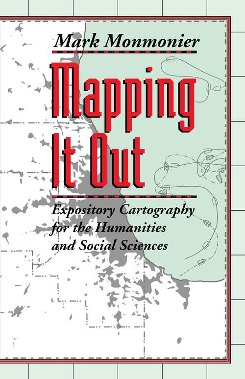 Book cover of Mapping It Out: Expository Cartography for the Humanities and Social Sciences (Chicago Guides to Writing, Editing, and Publishing)