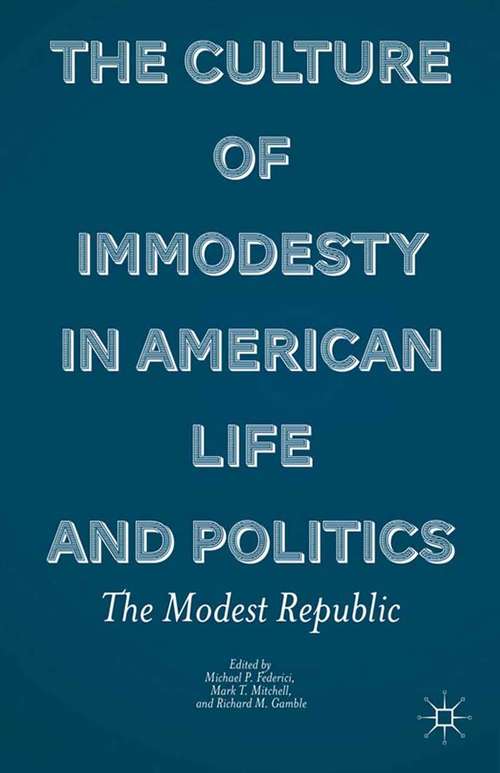Book cover of The Culture of Immodesty in American Life and Politics: The Modest Republic (2013)