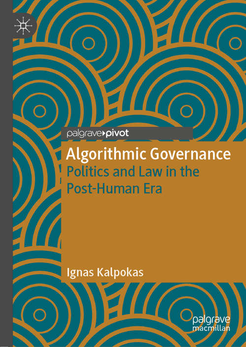Book cover of Algorithmic Governance: Politics and Law in the Post-Human Era (1st ed. 2019)