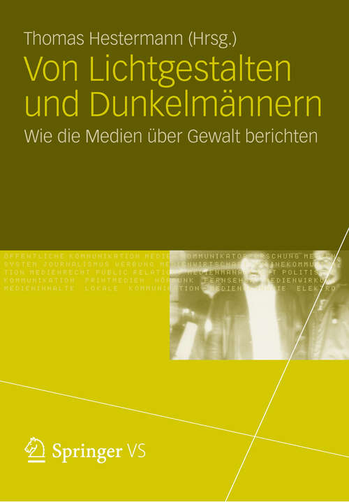 Book cover of Von Lichtgestalten und Dunkelmännern: Wie die Medien über Gewalt berichten (2012)