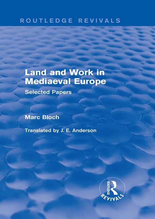 Book cover of Land and Work in Mediaeval Europe: Selected Papers (Routledge Revivals: Selected Works of Marc Bloch)