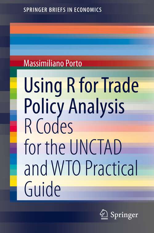 Book cover of Using R for Trade Policy Analysis: R Codes for the UNCTAD and WTO Practical Guide (1st ed. 2020) (SpringerBriefs in Economics)