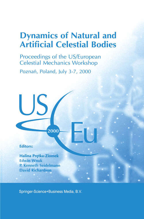 Book cover of Dynamics of Natural and Artificial Celestial Bodies: Proceedings of the US/European Celestial Mechanics Workshop, held in Poznań, Poland, 3–7 July 2000 (2001)