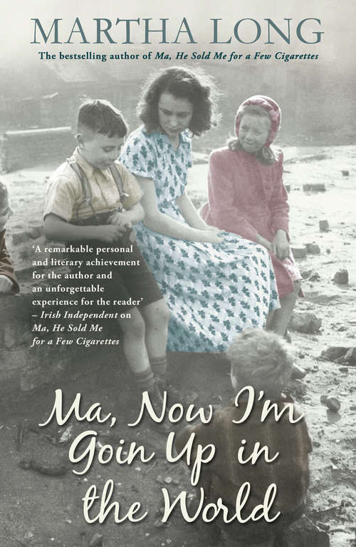Book cover of Ma, Now I'm Goin Up in the World: A Memoir Of Dublin In The 1960s (Memoirs Of Dublin Ser.)