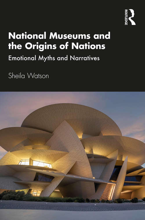 Book cover of National Museums and the Origins of Nations: Emotional Myths and Narratives