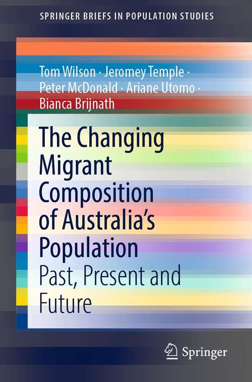 Book cover of The Changing Migrant Composition of Australia’s Population: Past, Present and Future (1st ed. 2021) (SpringerBriefs in Population Studies)