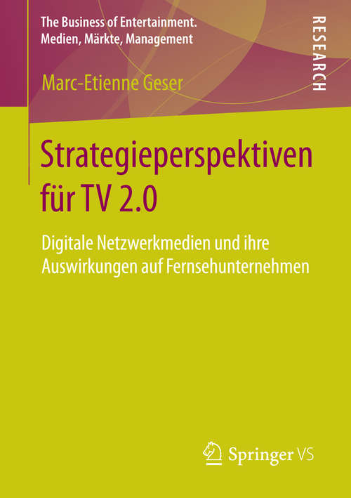 Book cover of Strategieperspektiven für TV 2.0: Digitale Netzwerkmedien und ihre Auswirkungen auf Fernsehunternehmen (2014) (The Business of Entertainment. Medien, Märkte, Management)