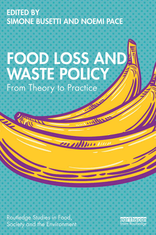 Book cover of Food Loss and Waste Policy: From Theory to Practice (Routledge Studies in Food, Society and the Environment)