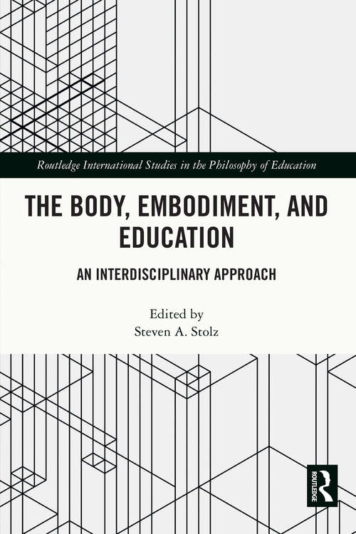 Book cover of The Body, Embodiment, and Education: An Interdisciplinary Approach (Routledge International Studies in the Philosophy of Education)