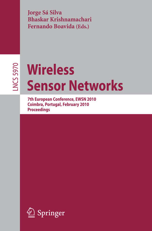 Book cover of Wireless Sensor Networks: 7th European Conference, EWSN 2010, Coimbra, Portugal, February 17-19, 2010, Proceedings (2010) (Lecture Notes in Computer Science #5970)