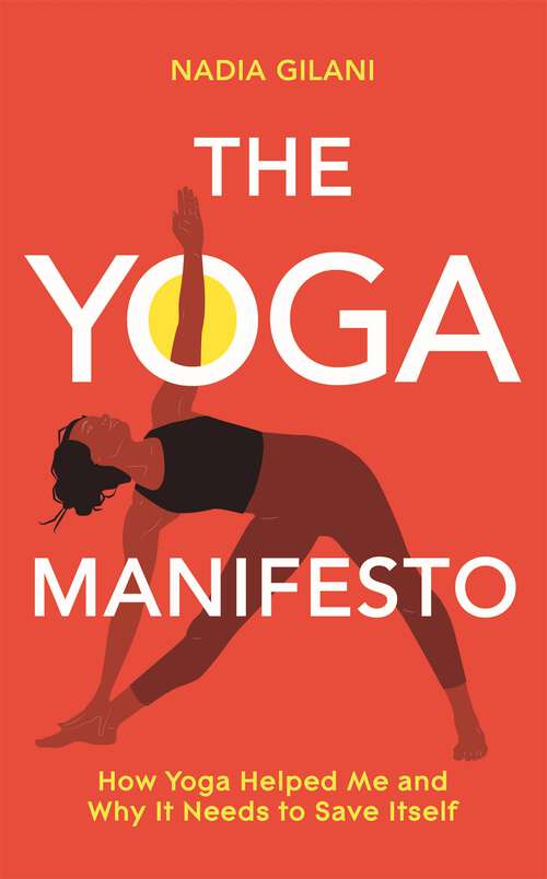 Book cover of The Yoga Manifesto: How Yoga Helped Me and Why it Needs to Save Itself