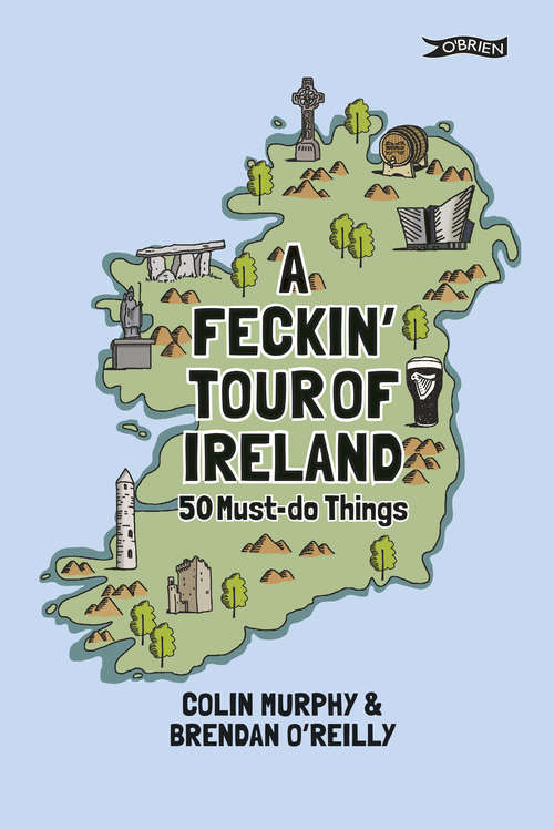 Book cover of A Feckin' Tour of Ireland: 50 Must Do Things