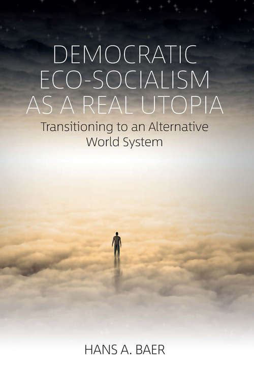 Book cover of Democratic Eco-Socialism as a Real Utopia: Transitioning to an Alternative World System