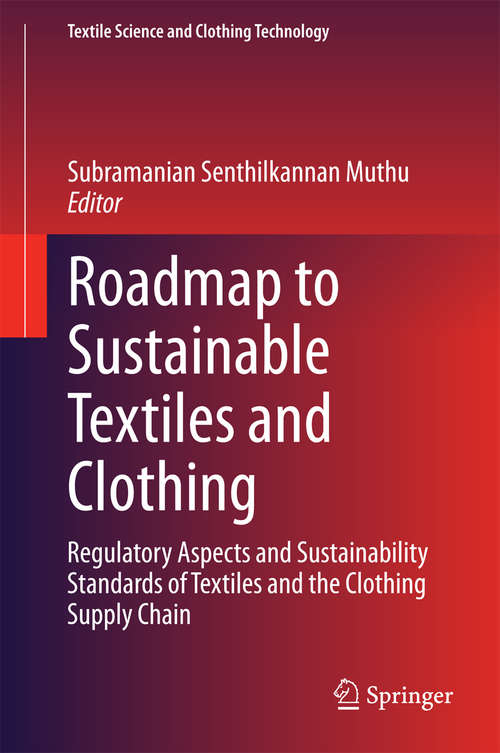 Book cover of Roadmap to Sustainable Textiles and Clothing: Regulatory Aspects and Sustainability Standards of Textiles and the Clothing Supply Chain (2015) (Textile Science and Clothing Technology)