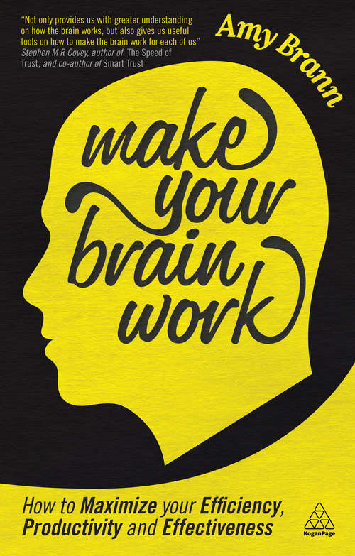 Book cover of Make Your Brain Work: How to Maximize Your Efficiency, Productivity and Effectiveness