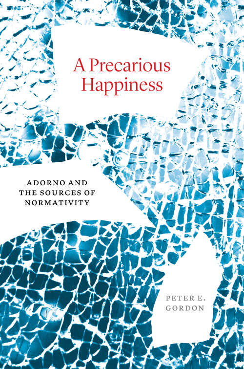 Book cover of A Precarious Happiness: Adorno and the Sources of Normativity