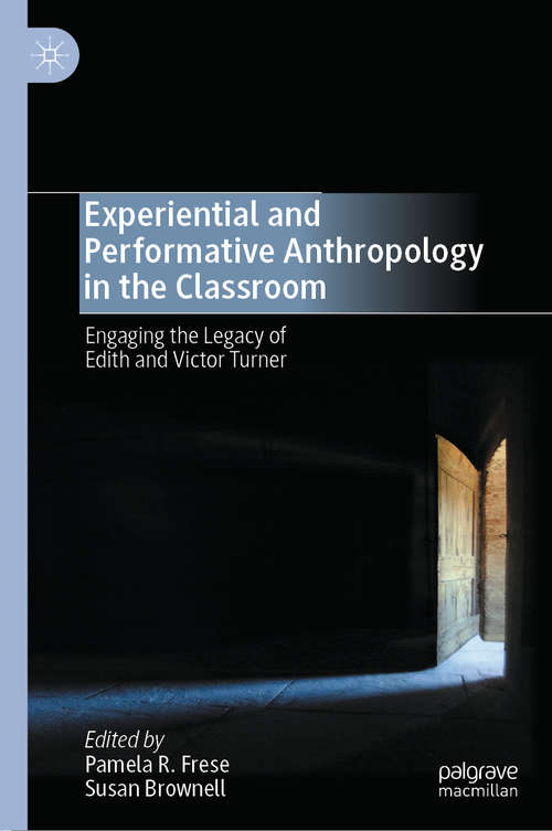 Book cover of Experiential and Performative Anthropology in the Classroom: Engaging the Legacy of Edith and Victor Turner (1st ed. 2020)