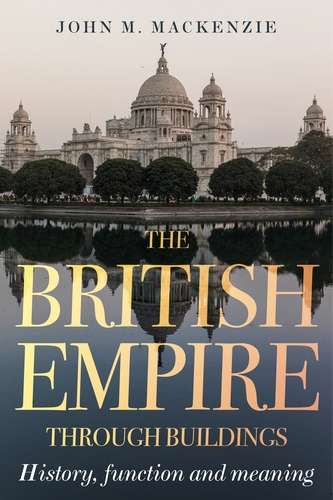 Book cover of The British Empire through buildings: Structure, function, meaning