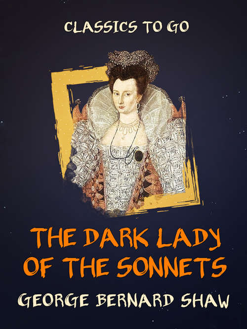 Book cover of The Dark Lady of the Sonnets: With Prefaces (Classics To Go)