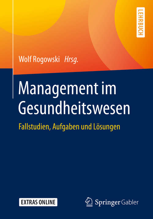 Book cover of Management im Gesundheitswesen: Fallstudien, Aufgaben und Lösungen (1. Aufl. 2020)