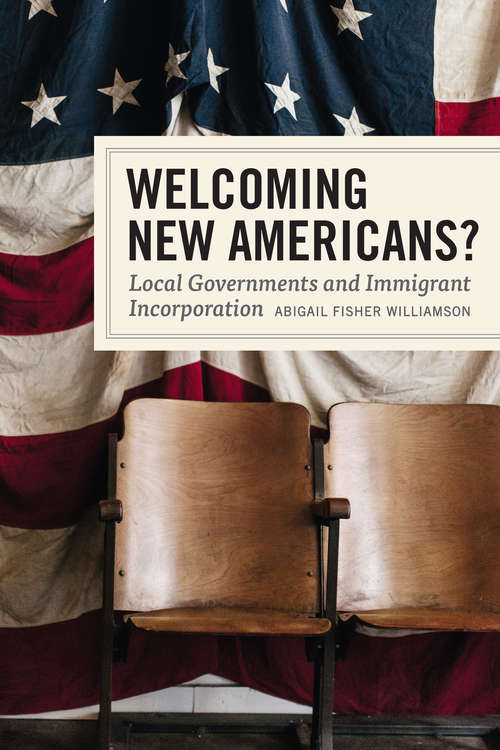 Book cover of Welcoming New Americans?: Local Governments and Immigrant Incorporation