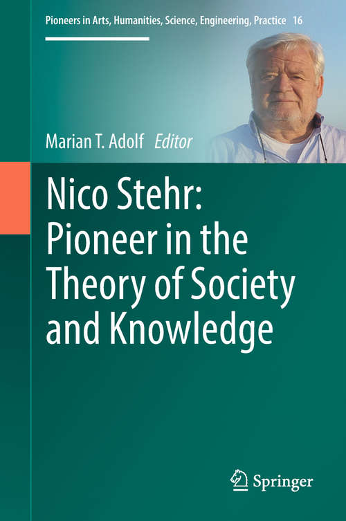 Book cover of Nico Stehr: Pioneer in the Theory of Society and Knowledge (Pioneers in Arts, Humanities, Science, Engineering, Practice #16)