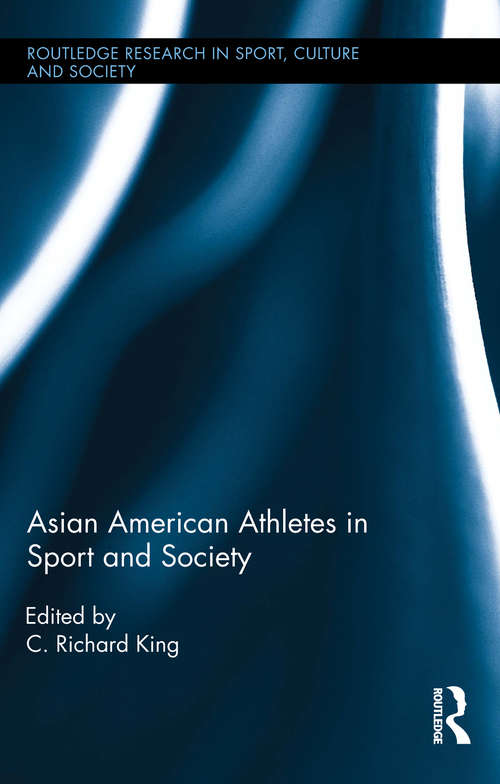 Book cover of Asian American Athletes in Sport and Society (Routledge Research in Sport, Culture and Society #39)