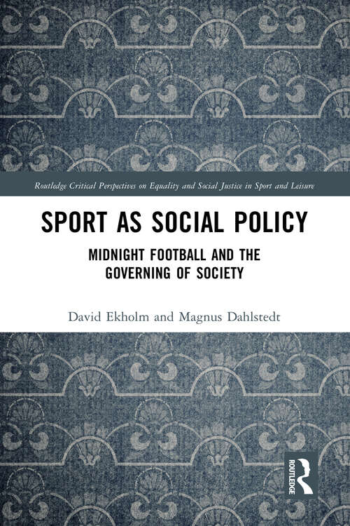 Book cover of Sport as Social Policy: Midnight Football and the Governing of Society (Routledge Critical Perspectives on Equality and Social Justice in Sport and Leisure)