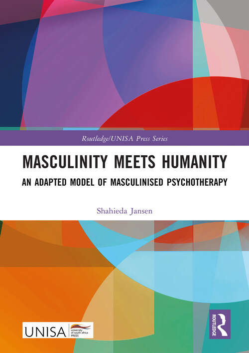 Book cover of Masculinity Meets Humanity: An Adapted Model of Masculinised Psychotherapy (Routledge/UNISA Press Series)