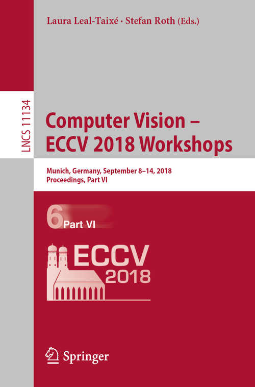 Book cover of Computer Vision – ECCV 2018 Workshops: Munich, Germany, September 8-14, 2018, Proceedings, Part VI (1st ed. 2019) (Lecture Notes in Computer Science #11134)