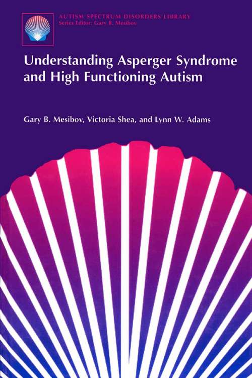 Book cover of Understanding Asperger Syndrome and High Functioning Autism (2001) (The Autism Spectrum Disorders Library #1)