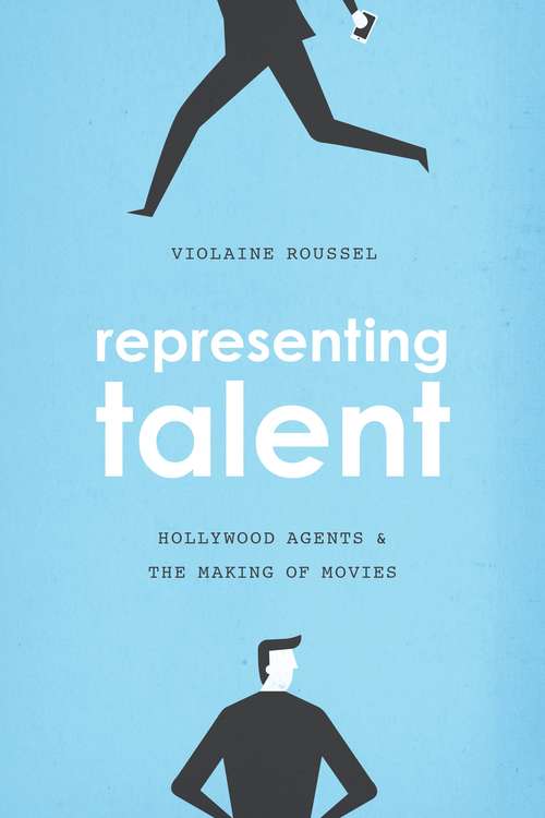 Book cover of Representing Talent: Hollywood Agents and the Making of Movies