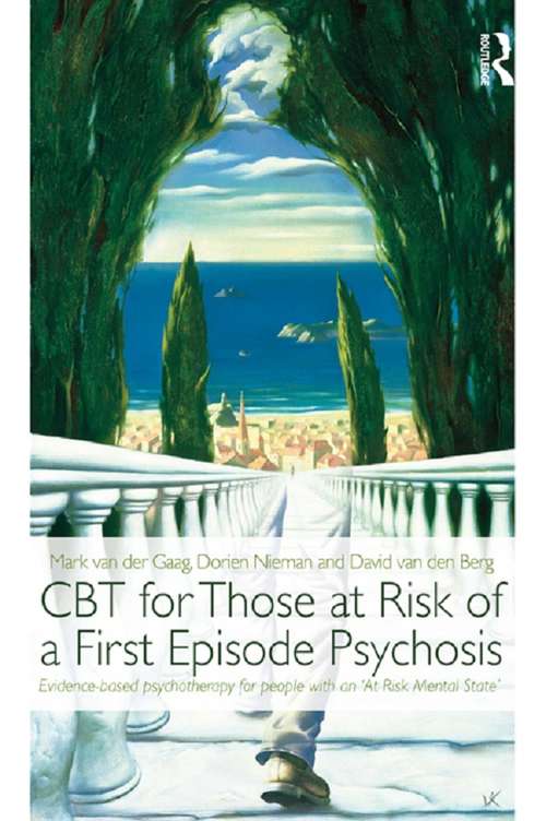 Book cover of CBT for Those at Risk of a First Episode Psychosis: Evidence-based psychotherapy for people with an 'At Risk Mental State'