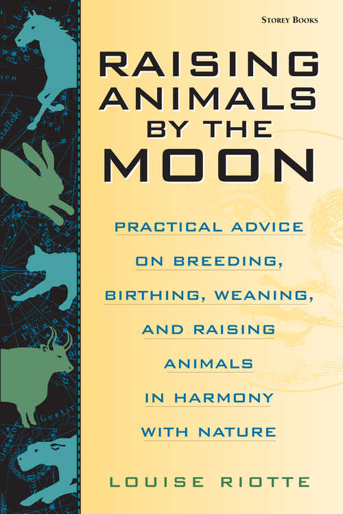 Book cover of Raising Animals by the Moon: Practical Advice on Breeding, Birthing, Weaning, and Raising Animals in Harmony with Nature