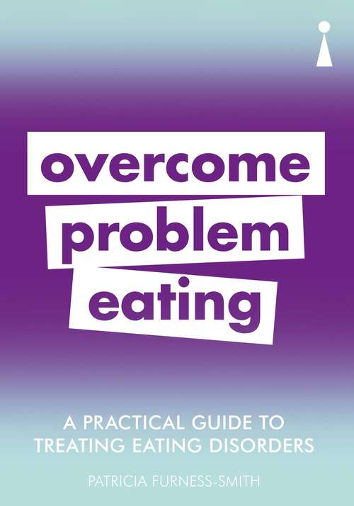 Book cover of A Practical Guide to Treating Eating Disorders: Overcome Problem Eating (Practical Guide Series)