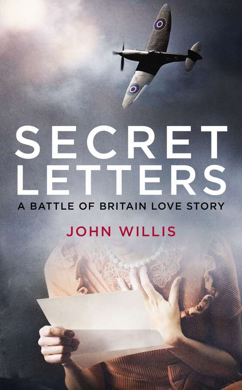 Book cover of Secret Letters: A Battle of Britain Love Story