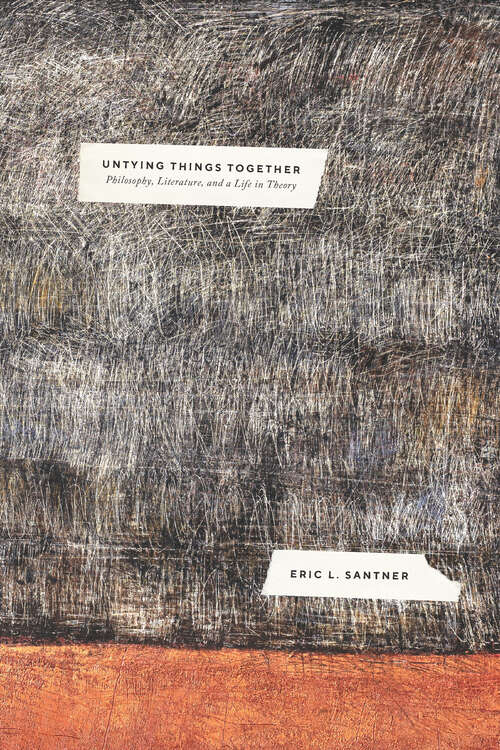 Book cover of Untying Things Together: Philosophy, Literature, and a Life in Theory