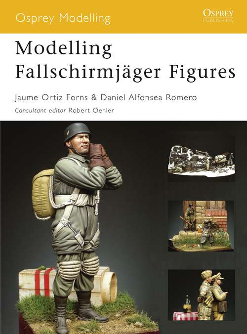 Book cover of Modelling Fallschirmjäger Figures (Osprey Modelling)