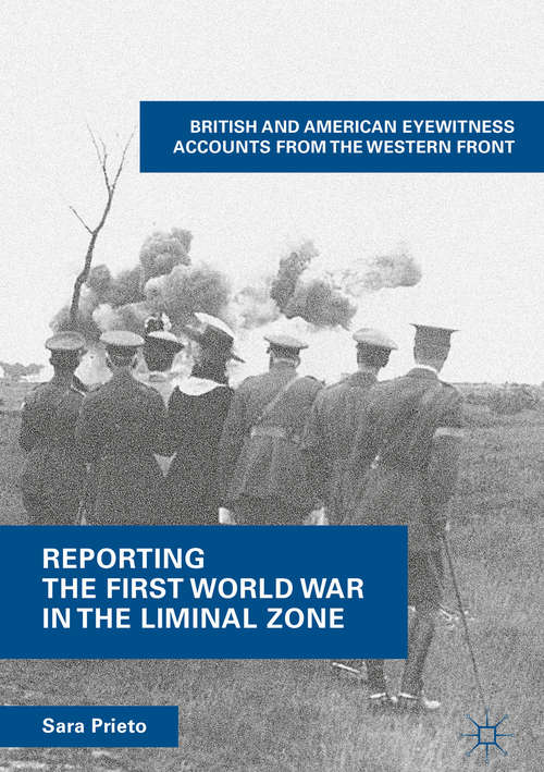 Book cover of Reporting the First World War in the Liminal Zone: British and American Eyewitness Accounts from the Western Front