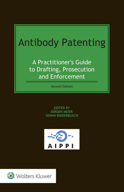Book cover of Antibody Patenting: A Practitioner's Guide to Drafting, Prosecution and Enforcement (2) (AIPPI Series #5)